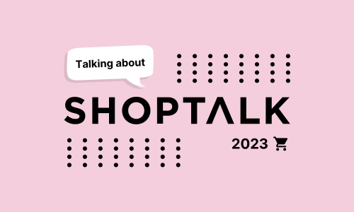 Talking about Shoptalk 2023