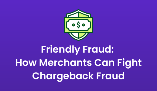 Friendly Fraud How Merchants Can Fight Chargeback Fraud